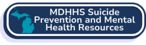 Michigan Department of Health and Human Services Link to Suicide Prevention and Mental Health Resources